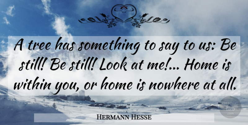 Hermann Hesse Quote About Home, Tree, Looks: A Tree Has Something To...