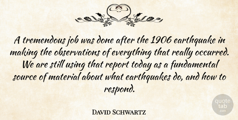 David Schwartz Quote About Earthquake, Job, Material, Report, Source: A Tremendous Job Was Done...