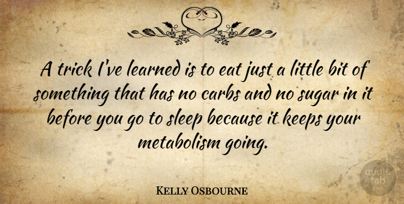 Kelly Osbourne Quote About Sleep, Littles, Sugar: A Trick Ive Learned Is...
