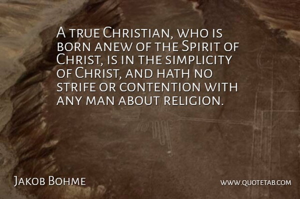 Jakob Bohme Quote About Anew, Born, Contention, Hath, Man: A True Christian Who Is...