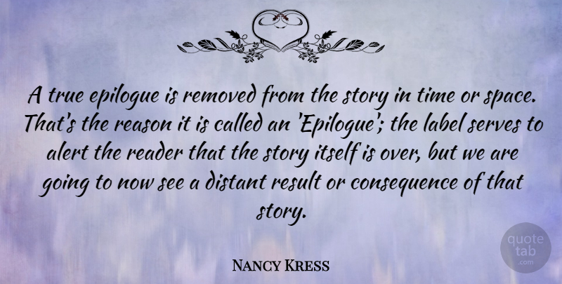 Nancy Kress Quote About Alert, Distant, Itself, Label, Reader: A True Epilogue Is Removed...