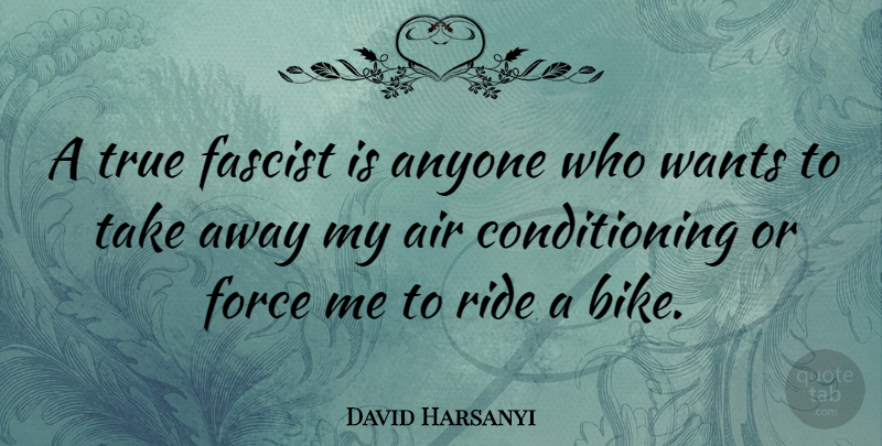 David Harsanyi Quote About Air, Want, Fascists: A True Fascist Is Anyone...