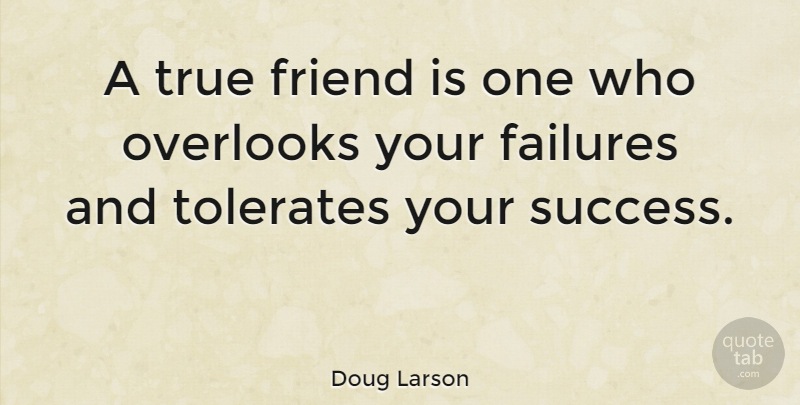 Doug Larson Quote About Funny, Friendship, True Friend: A True Friend Is One...