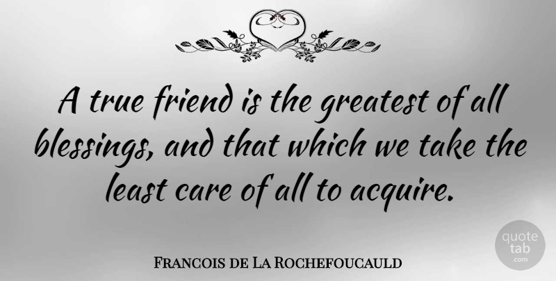Francois de La Rochefoucauld Quote About Friendship, Cute, Thankful: A True Friend Is The...