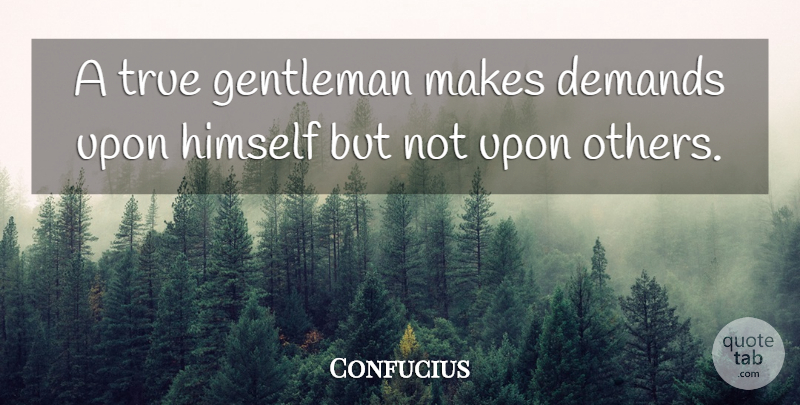 Confucius Quote About Responsibility, Gentleman, Demand: A True Gentleman Makes Demands...