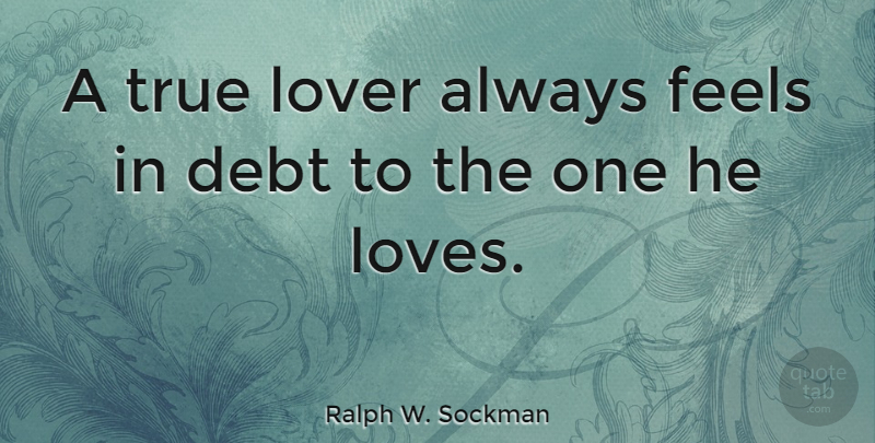 Ralph W. Sockman Quote About American Leader, Feels: A True Lover Always Feels...