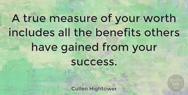 Cullen Hightower Quote About Benefits, Gained, Includes, Others, Worth: A True Measure Of Your...