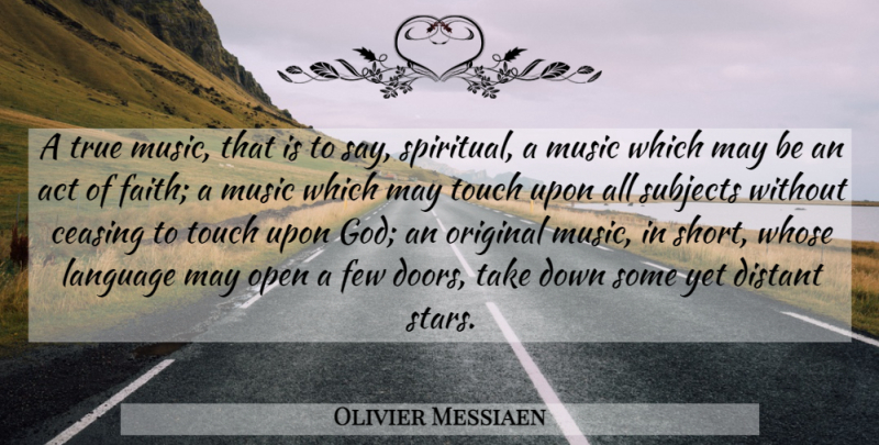Olivier Messiaen Quote About Spiritual, Stars, Doors: A True Music That Is...