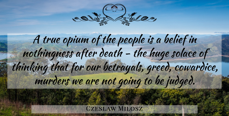 Czeslaw Milosz Quote About Betrayal, Thinking, People: A True Opium Of The...