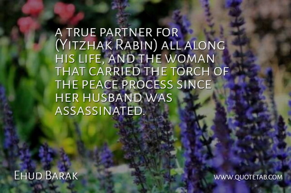 Ehud Barak Quote About Along, Carried, Husband, Partner, Peace: A True Partner For Yitzhak...