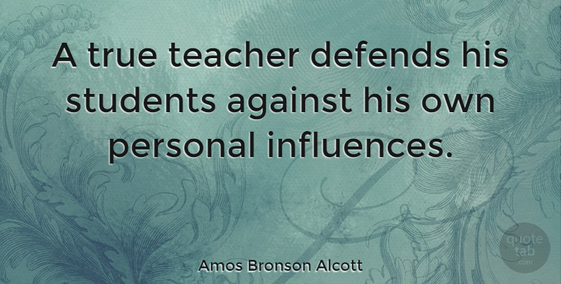 Amos Bronson Alcott Quote About Inspirational, Education, Teacher: A True Teacher Defends His...