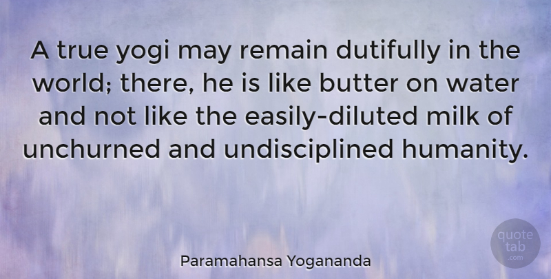 Paramahansa Yogananda Quote About Butter, Milk, Remain, Yogi: A True Yogi May Remain...