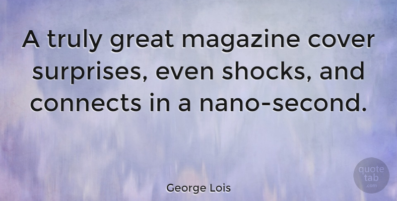 George Lois Quote About Connects, Cover, Great, Truly: A Truly Great Magazine Cover...