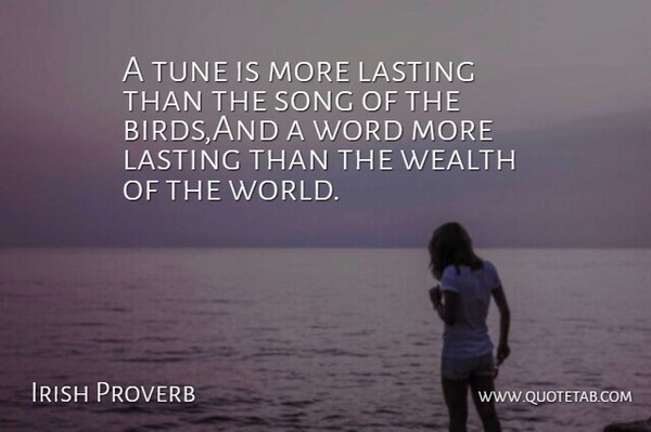 Irish Proverb Quote About Lasting, Song, Tune, Wealth, Word: A Tune Is More Lasting...