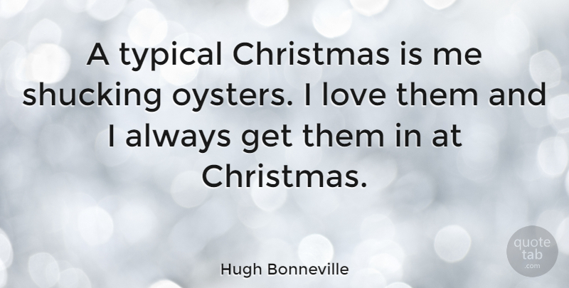 Hugh Bonneville Quote About Oysters, Typical: A Typical Christmas Is Me...