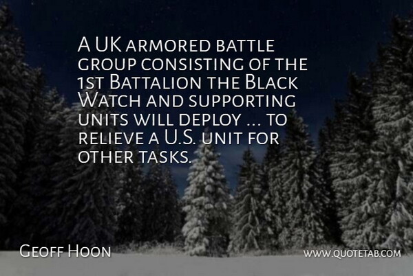 Geoff Hoon Quote About Battalion, Battle, Black, Group, Relieve: A Uk Armored Battle Group...