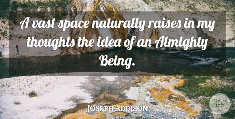 Joseph Addison Quote About Ideas, Space, Almighty: A Vast Space Naturally Raises...