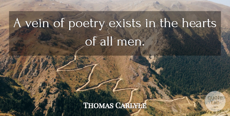 Thomas Carlyle Quote About Heart, Men, Veins: A Vein Of Poetry Exists...