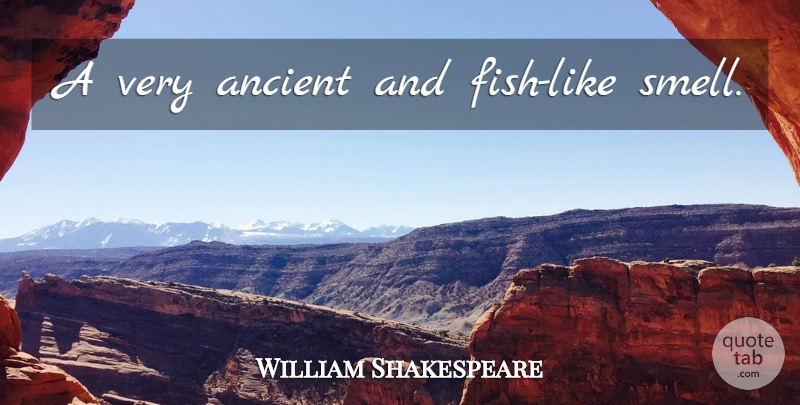 William Shakespeare Quote About Memorable, Smell, Ancient: A Very Ancient And Fish...