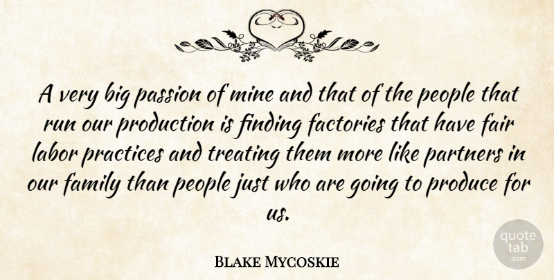 Blake Mycoskie Quote About Factories, Family, Finding, Labor, Mine: A Very Big Passion Of...