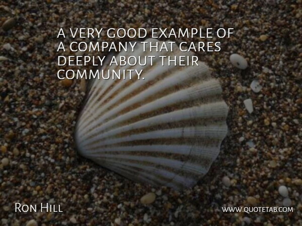 Ron Hill Quote About Cares, Company, Deeply, Example, Good: A Very Good Example Of...