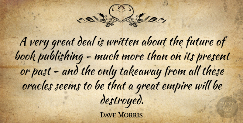 Dave Morris Quote About Book, Deal, Empire, Future, Great: A Very Great Deal Is...
