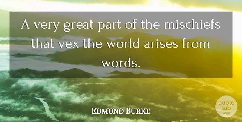 Edmund Burke Quote About World, Vex, Arise: A Very Great Part Of...