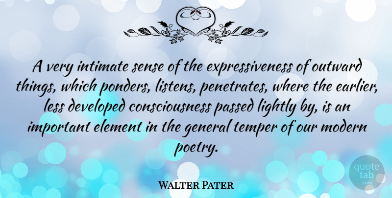 Walter Pater Quote About Important, Elements, Consciousness: A Very Intimate Sense Of...