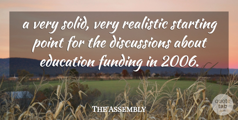 The Assembly Quote About Education, Funding, Point, Realistic, Starting: A Very Solid Very Realistic...