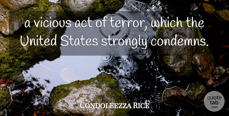 Condoleezza Rice Quote About Act, States, Strongly, United, Vicious: A Vicious Act Of Terror...