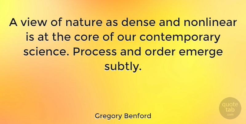 Gregory Benford Quote About Core, Dense, Emerge, Nature, Nonlinear: A View Of Nature As...