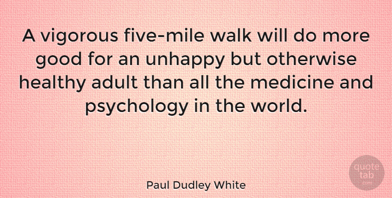 Paul Dudley White Quote About Motivational, Fitness, Health: A Vigorous Five Mile Walk...