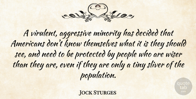 Jock Sturges Quote About People, Needs, Minorities: A Virulent Aggressive Minority Has...