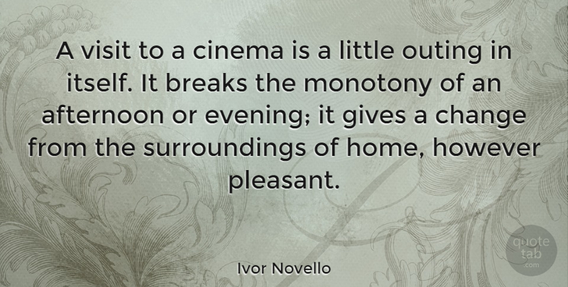 Ivor Novello Quote About Home, Giving, Cinema: A Visit To A Cinema...