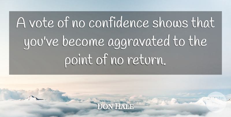 Don Hale Quote About Confidence, Point, Shows, Vote: A Vote Of No Confidence...