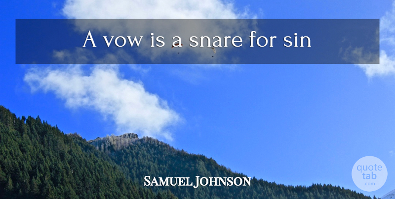 Samuel Johnson Quote About Sin, Vow, Snares: A Vow Is A Snare...