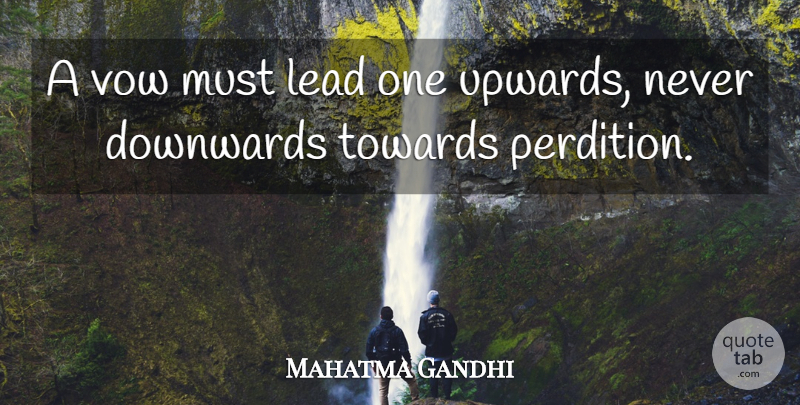 Mahatma Gandhi Quote About Vow, Perdition: A Vow Must Lead One...