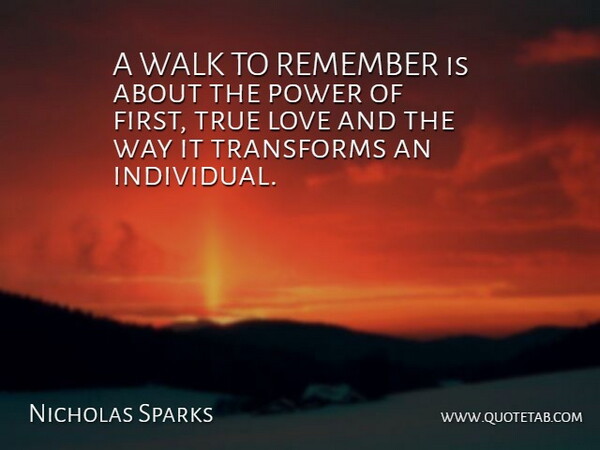 Nicholas Sparks Quote About Love, Power, Remember, Transforms, True: A Walk To Remember Is...