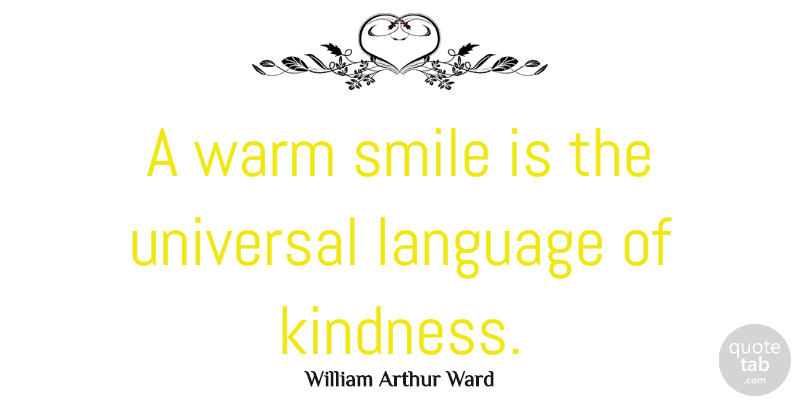 William Arthur Ward Quote About Inspirational, Smile, Kindness: A Warm Smile Is The...