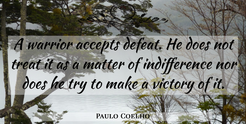 Paulo Coelho Quote About Life, Warrior, Victory: A Warrior Accepts Defeat He...
