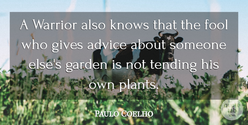 Paulo Coelho Quote About Life, Warrior, Garden: A Warrior Also Knows That...
