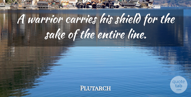 Plutarch Quote About Warrior, Lines, Shields: A Warrior Carries His Shield...