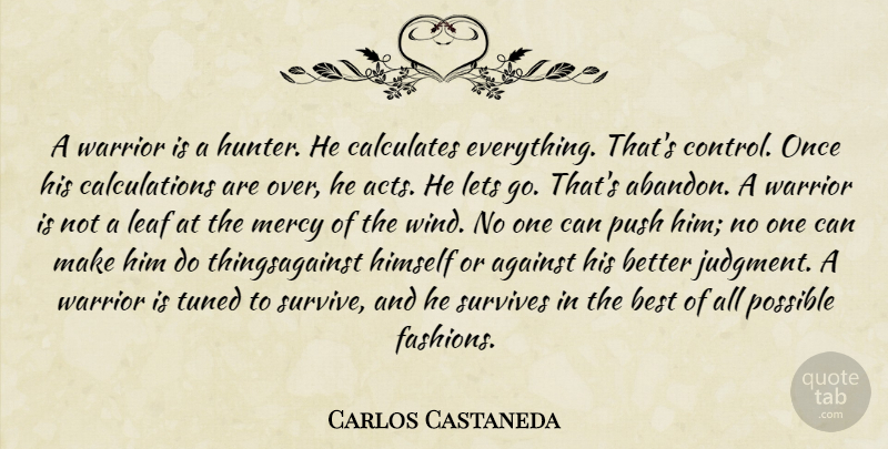 Carlos Castaneda Quote About Letting Go, Spiritual, Fashion: A Warrior Is A Hunter...