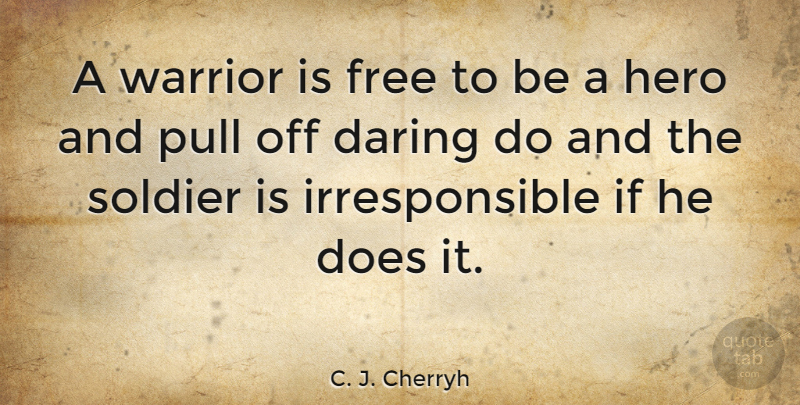 C. J. Cherryh Quote About Hero, Warrior, Soldier: A Warrior Is Free To...