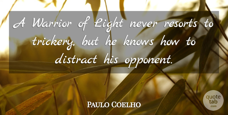 Paulo Coelho Quote About Warrior, Light, Opponents: A Warrior Of Light Never...
