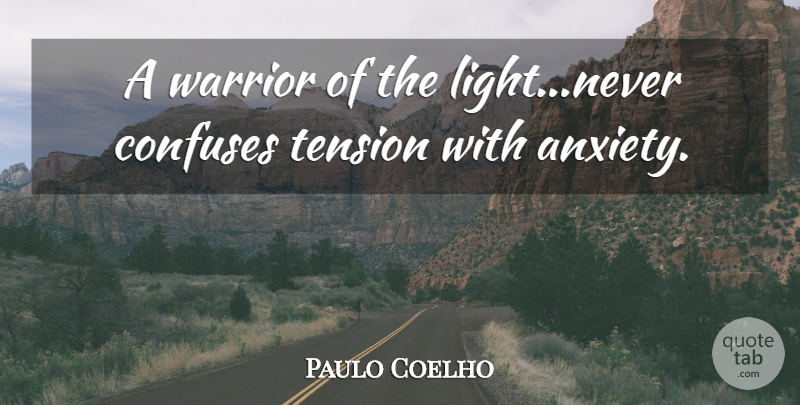 Paulo Coelho Quote About Warrior, Light, Anxiety: A Warrior Of The Lightnever...