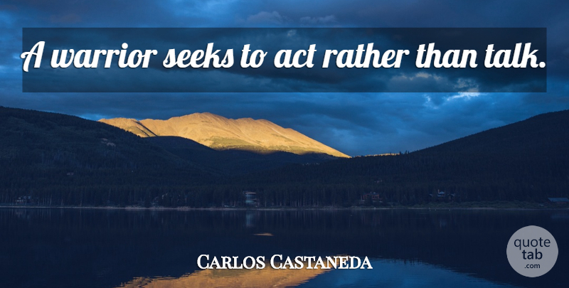Carlos Castaneda Quote About Warrior, Juan, Action: A Warrior Seeks To Act...