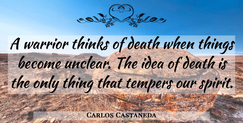 Carlos Castaneda Quote About Death, Warrior, Thinking: A Warrior Thinks Of Death...