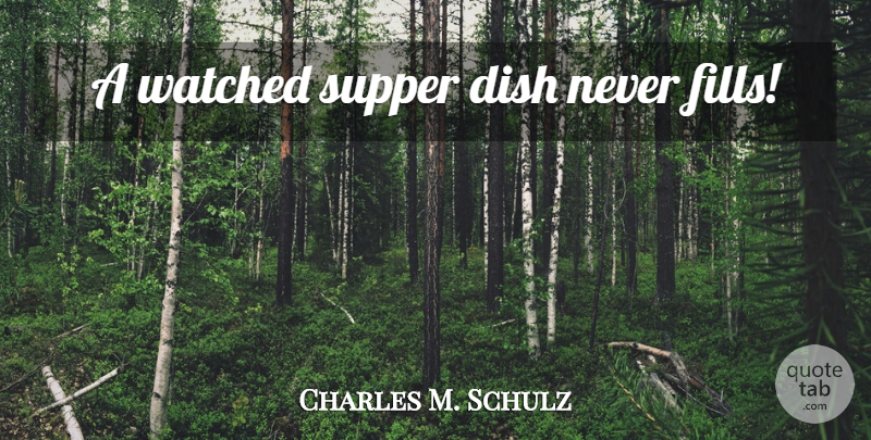 Charles M. Schulz Quote About Dishes, Supper: A Watched Supper Dish Never...