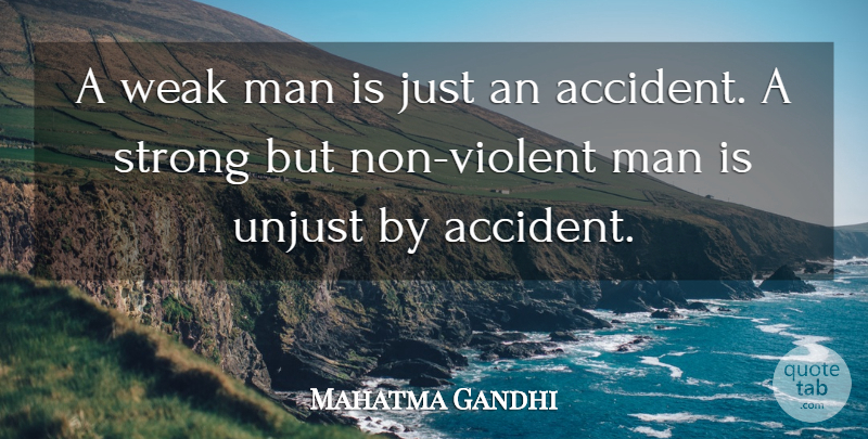 Mahatma Gandhi Quote About Man, Strong, Unjust, Weak: A Weak Man Is Just...